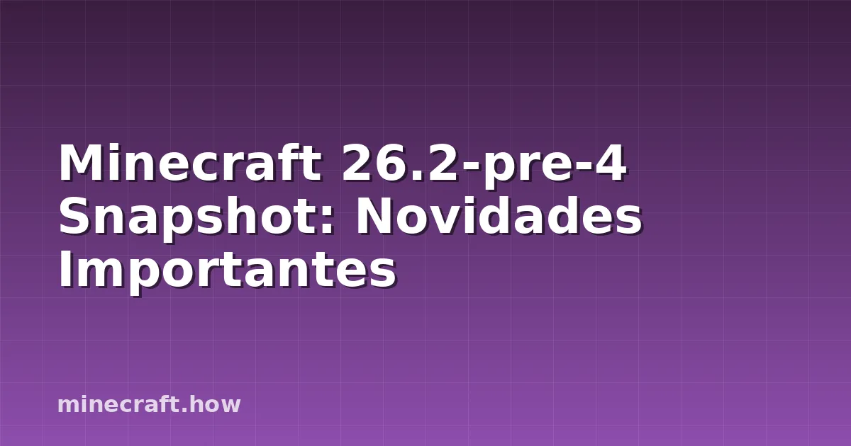 Minecraft 26.2-pre-4 Snapshot: Novidades Importantes