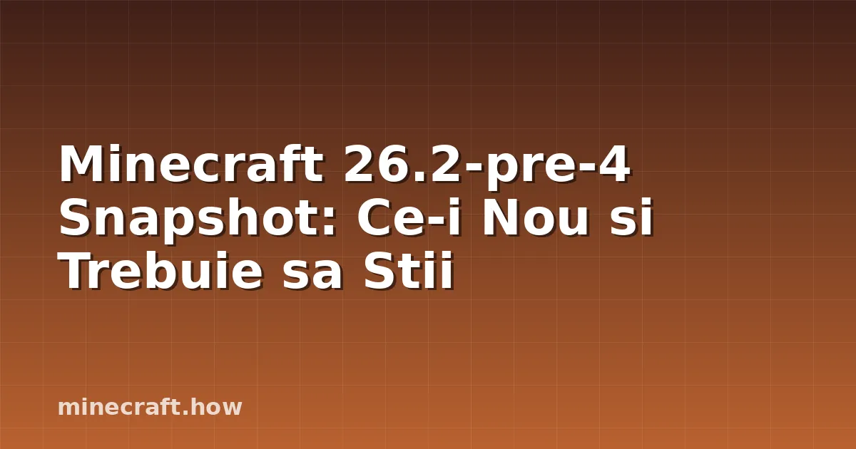 Minecraft 26.2-pre-4 Snapshot: Ce-i Nou si Trebuie sa Stii