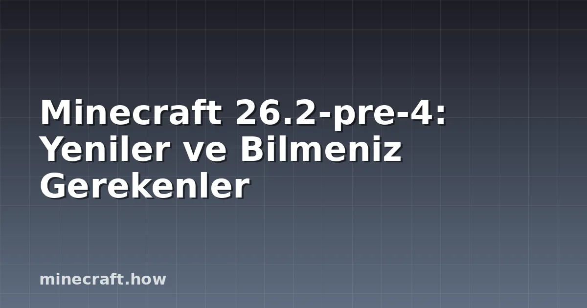 Minecraft 26.2-pre-4: Yeniler ve Bilmeniz Gerekenler
