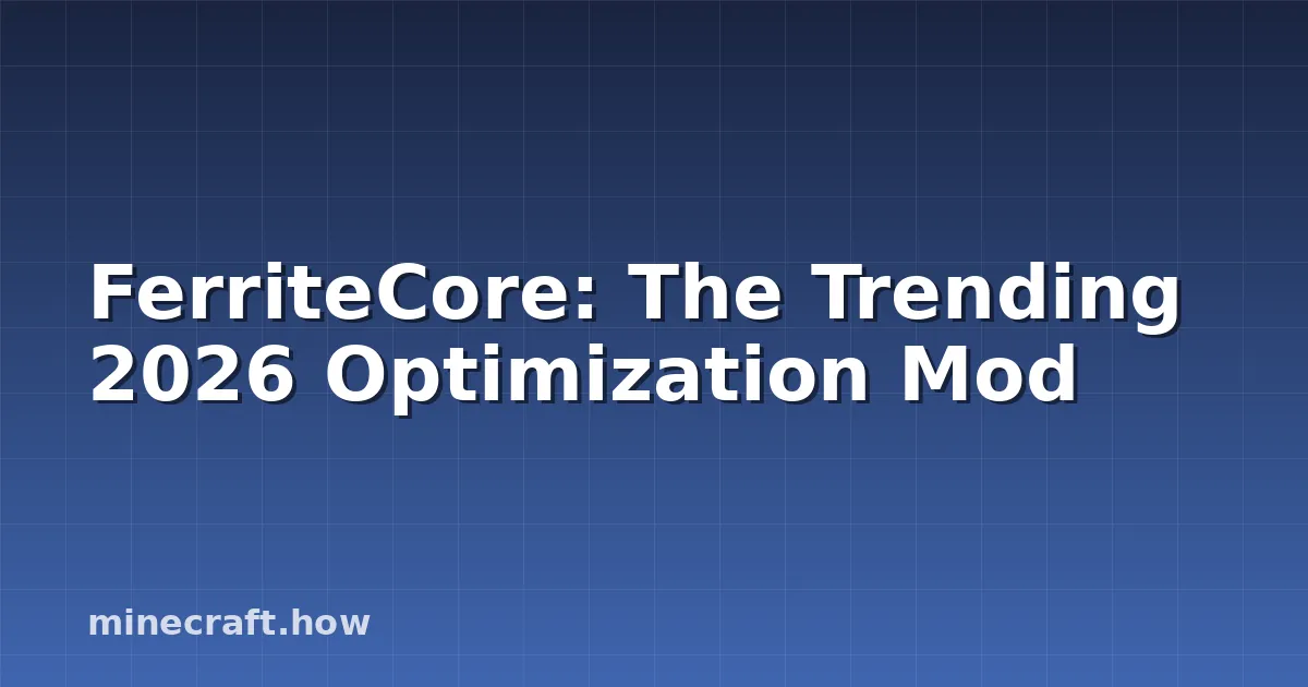 FerriteCore: The Trending 2026 Optimization Mod