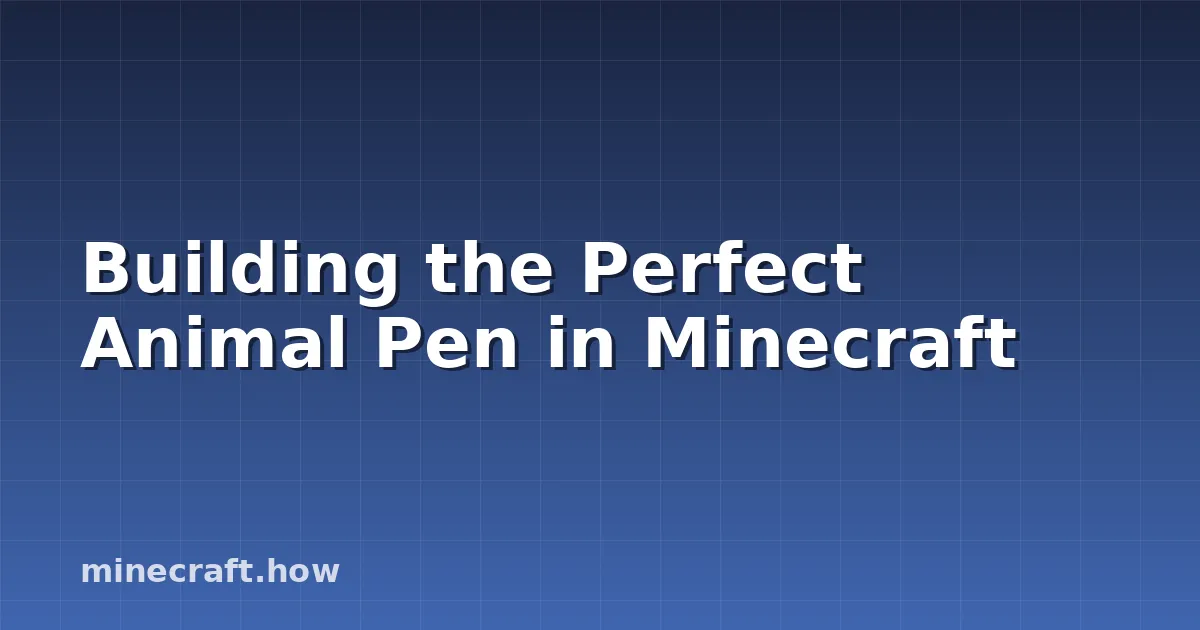 Building the Perfect Animal Pen in Minecraft