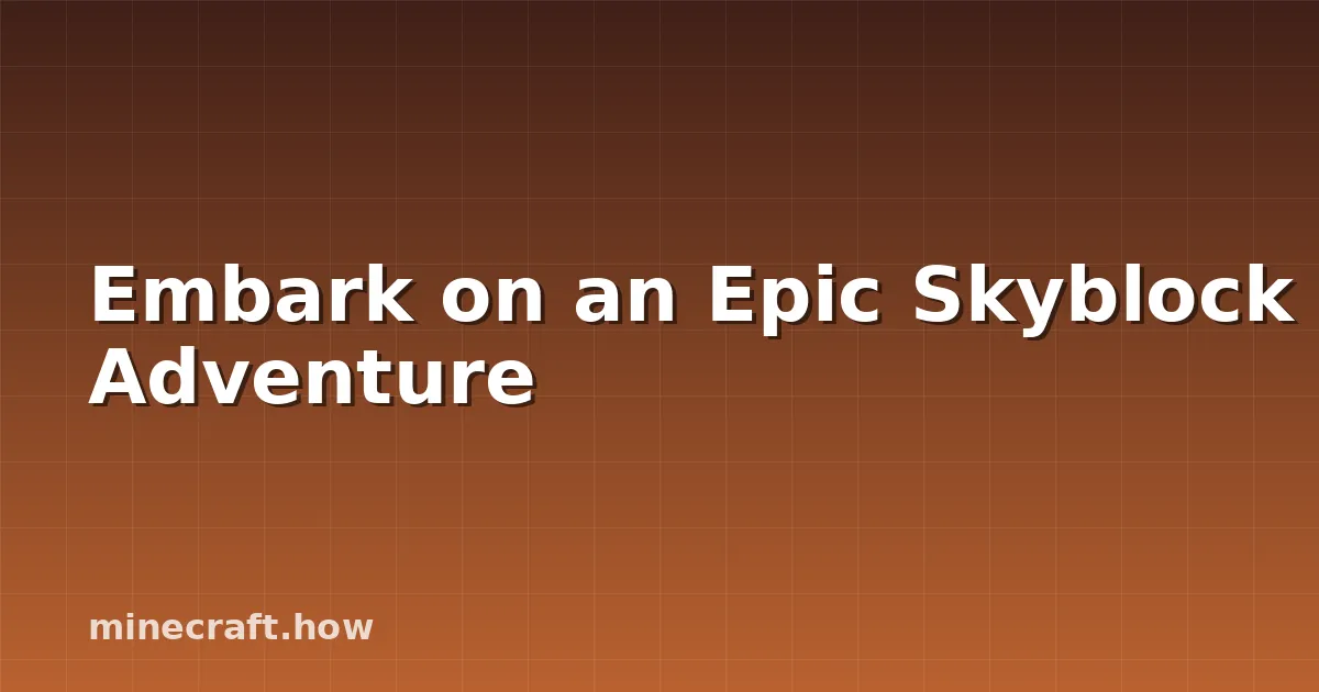 Embark on an Epic Skyblock Adventure