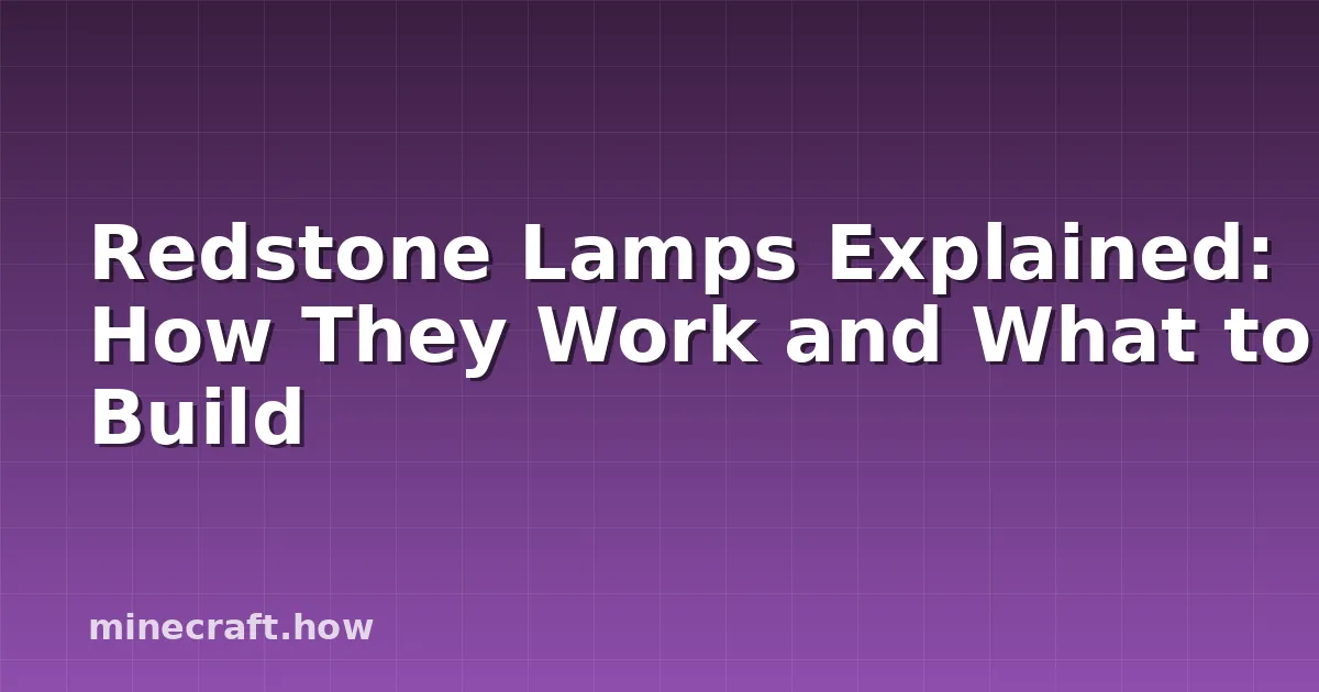 Redstone Lamps Explained: How They Work and What to Build