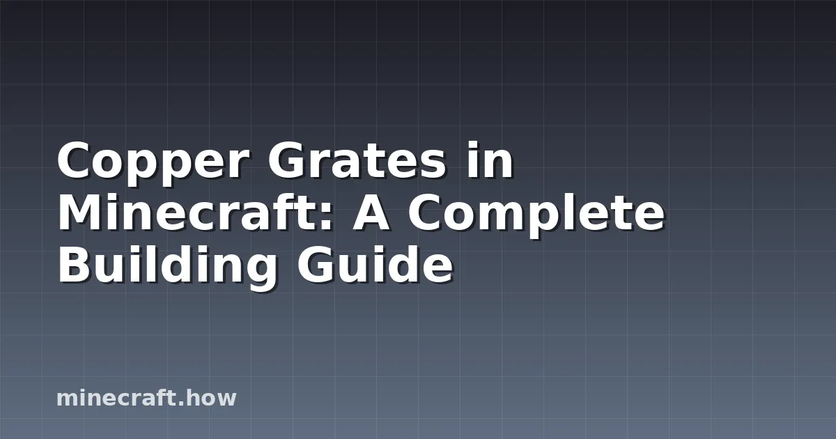 Copper Grates in Minecraft: A Complete Building Guide