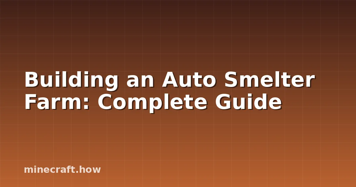 Building an Auto Smelter Farm: Complete Guide