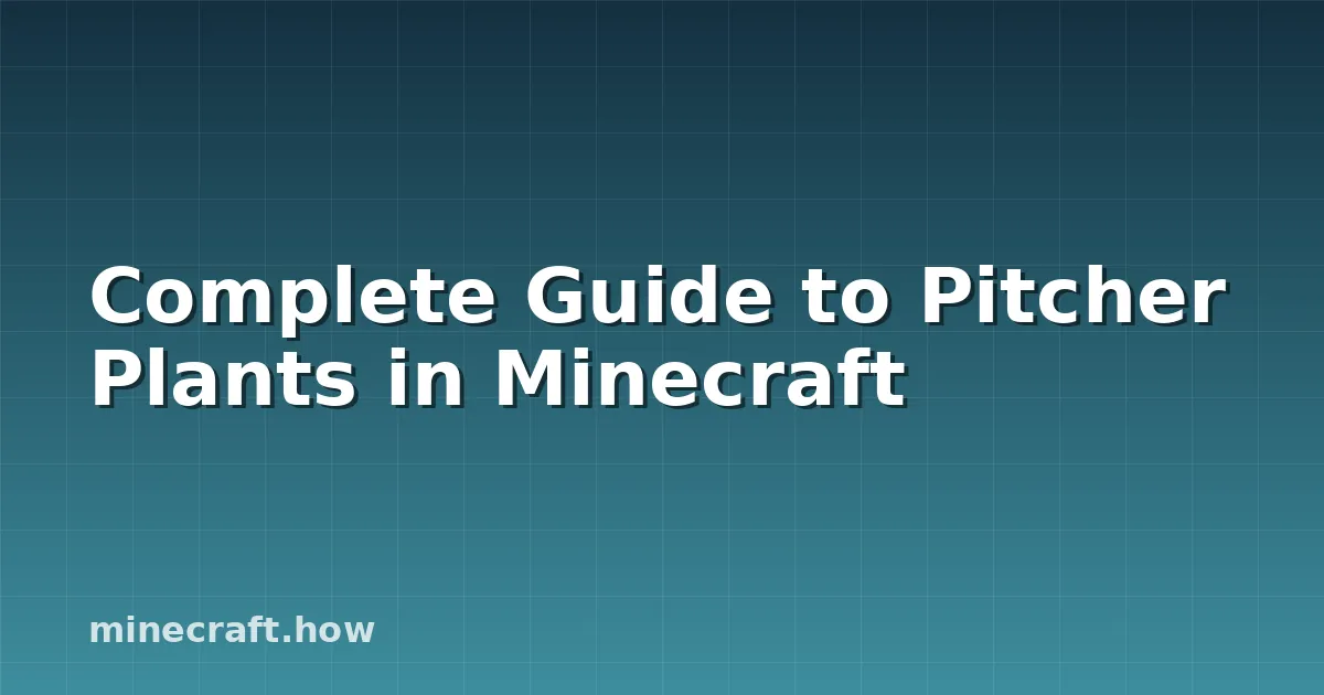 Complete Guide to Pitcher Plants in Minecraft