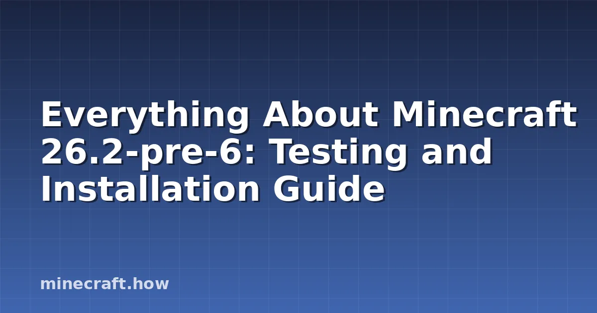Everything About Minecraft 26.2-pre-6: Testing and Installation Guide