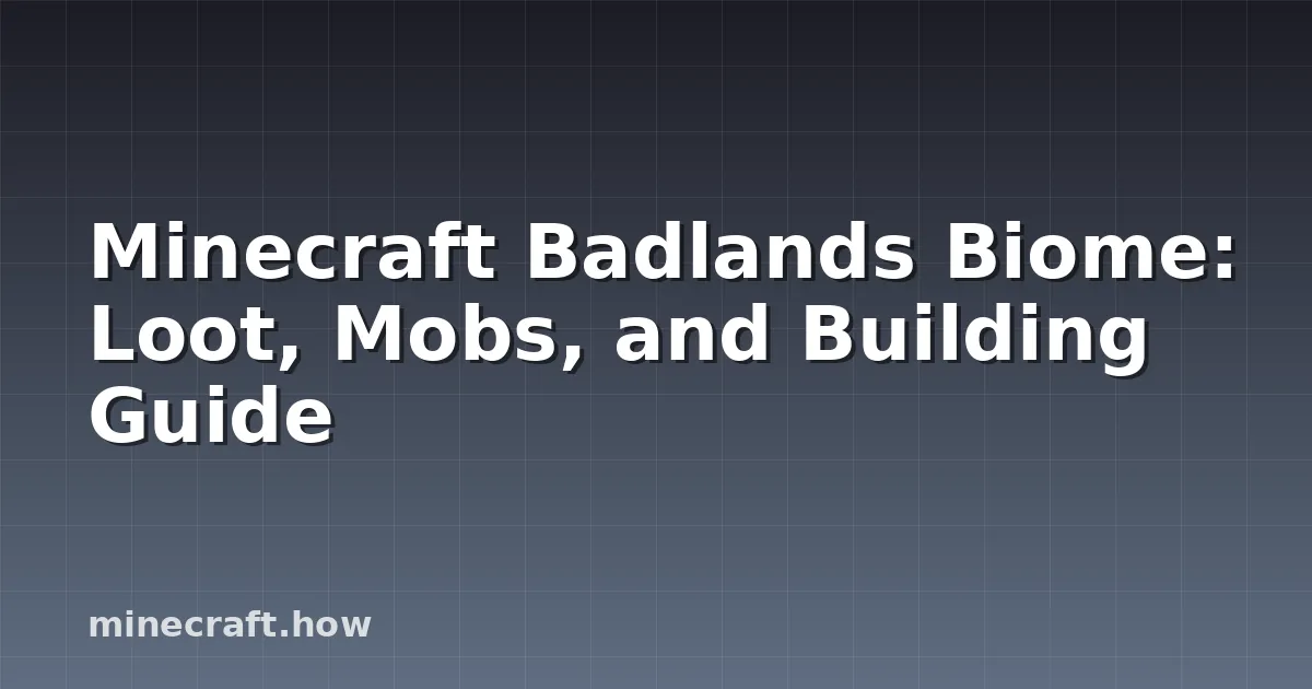Minecraft Badlands Biome: Loot, Mobs, and Building Guide