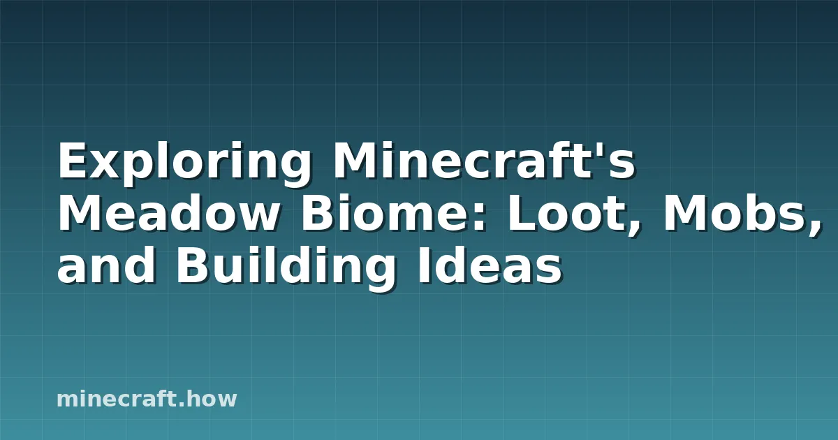 Exploring Minecraft's Meadow Biome: Loot, Mobs, and Building Ideas