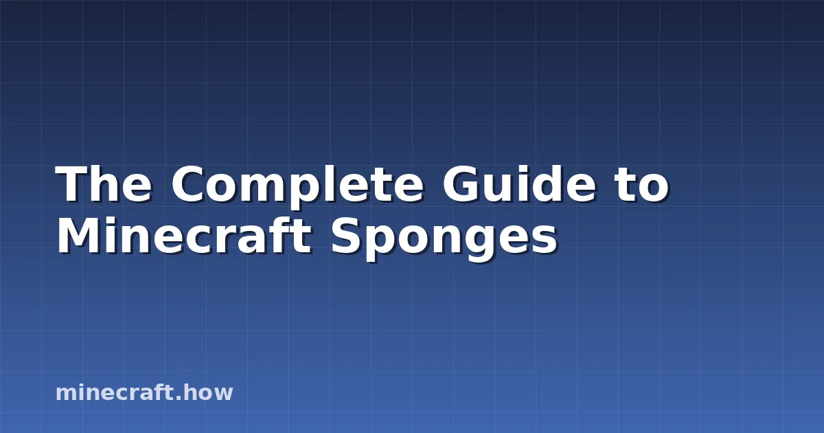 The Complete Guide to Minecraft Sponges