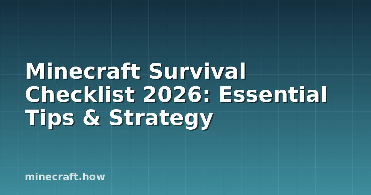 Minecraft Survival Checklist 2026: Essential Tips & Strategy