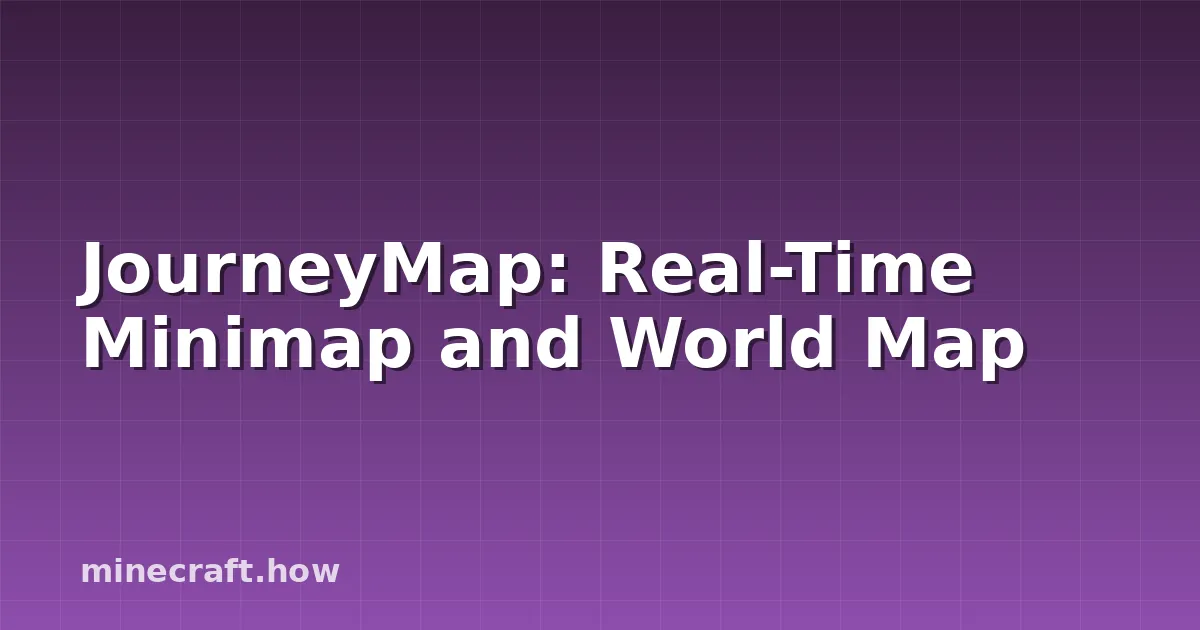 JourneyMap: Real-Time Minimap and World Map