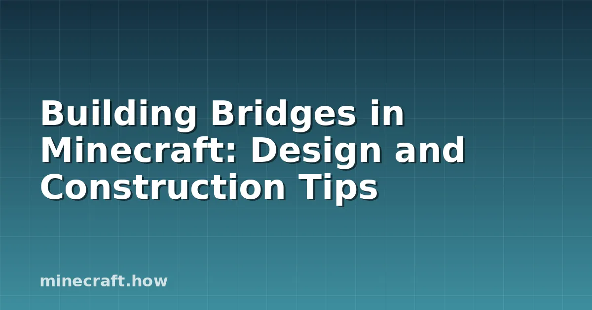 Building Bridges in Minecraft: Design and Construction Tips