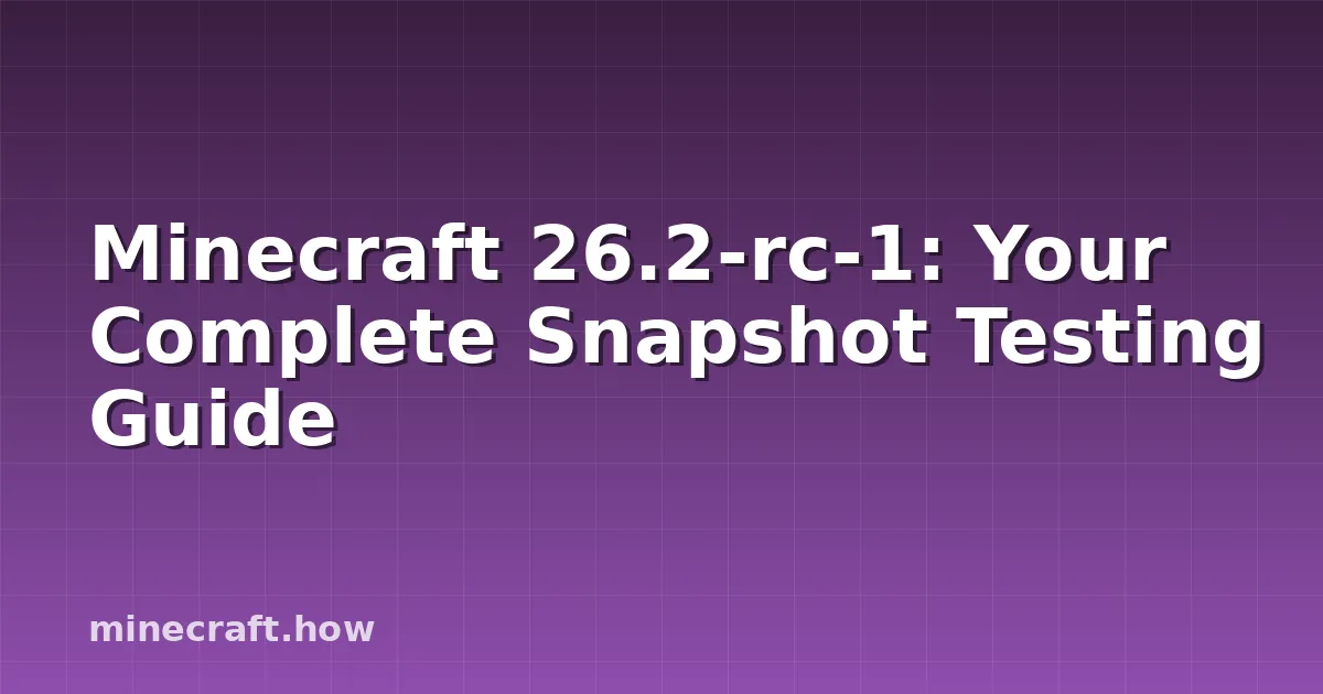 Minecraft 26.2-rc-1: Your Complete Snapshot Testing Guide