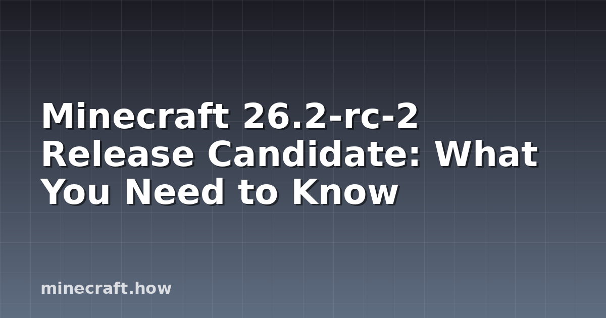 Minecraft 26.2-rc-2 Release Candidate: What You Need to Know