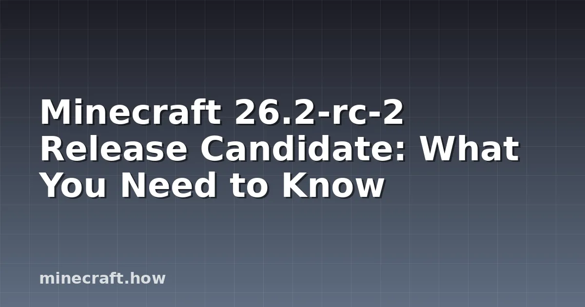 Minecraft 26.2-rc-2 Release Candidate: What You Need to Know