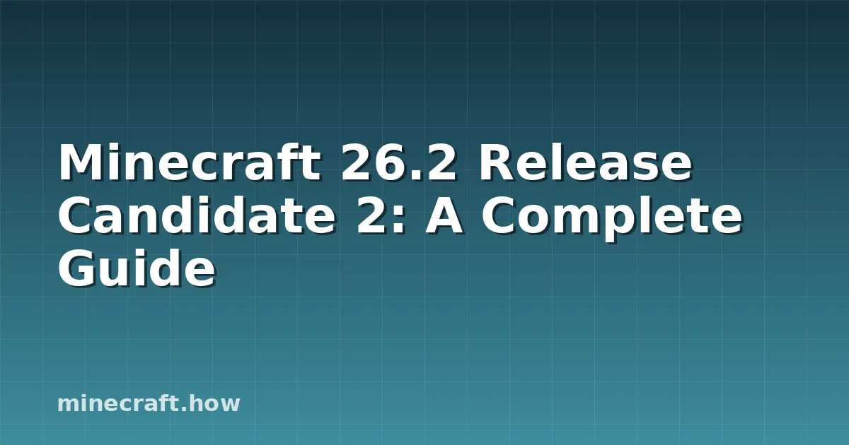 Minecraft 26.2 Release Candidate 2: A Complete Guide