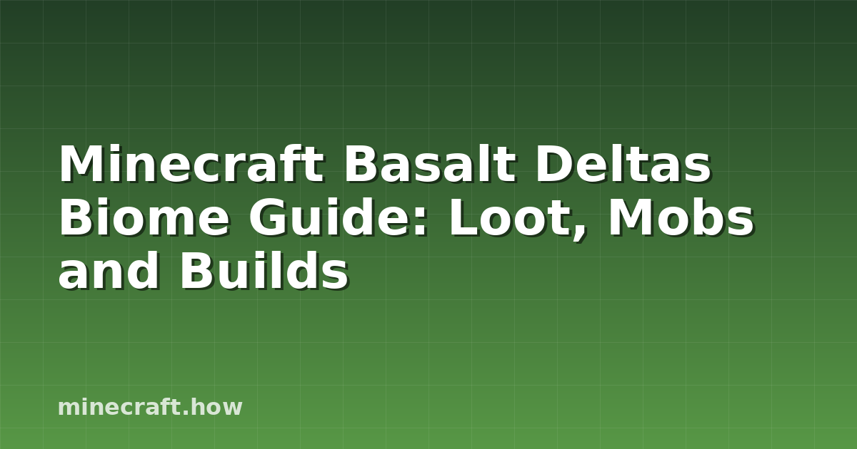 Minecraft Basalt Deltas Biome Guide: Loot, Mobs and Builds