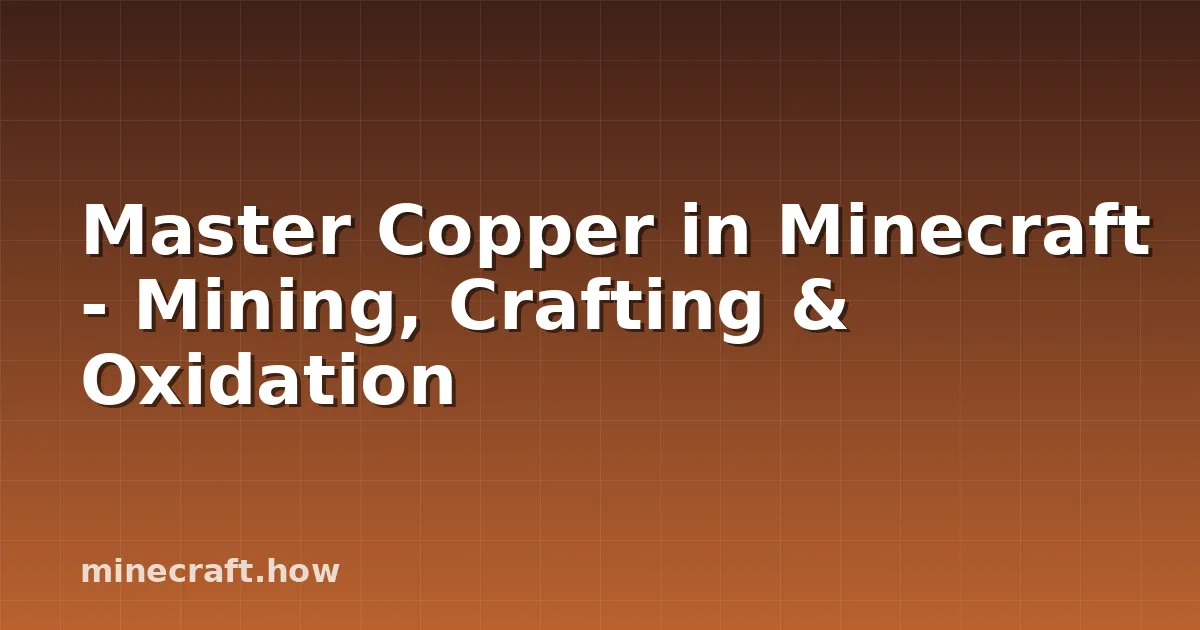 Master Copper in Minecraft - Mining, Crafting & Oxidation