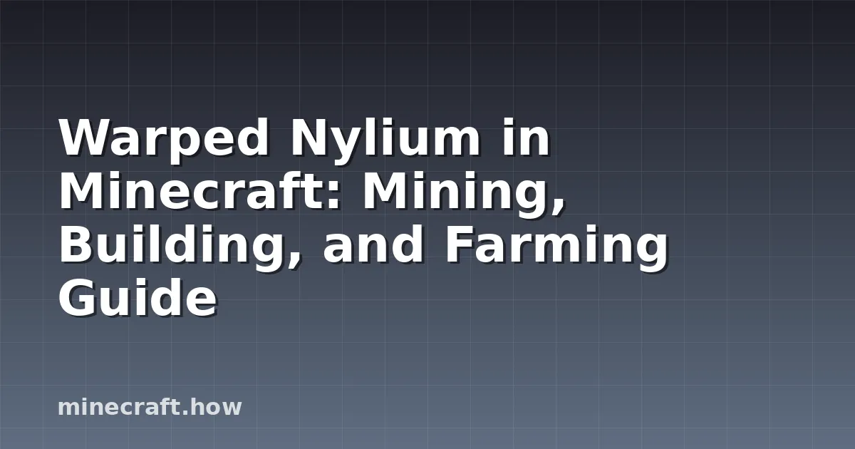 Warped Nylium in Minecraft: Mining, Building, and Farming Guide
