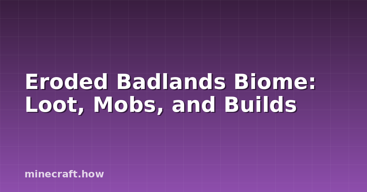 Eroded Badlands Biome: Loot, Mobs, and Builds