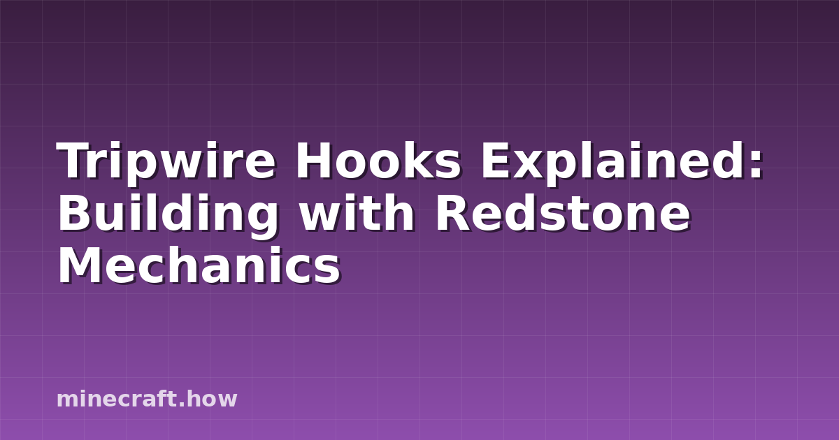 Tripwire Hooks Explained: Building with Redstone Mechanics
