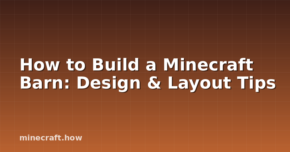 How to Build a Minecraft Barn: Design & Layout Tips