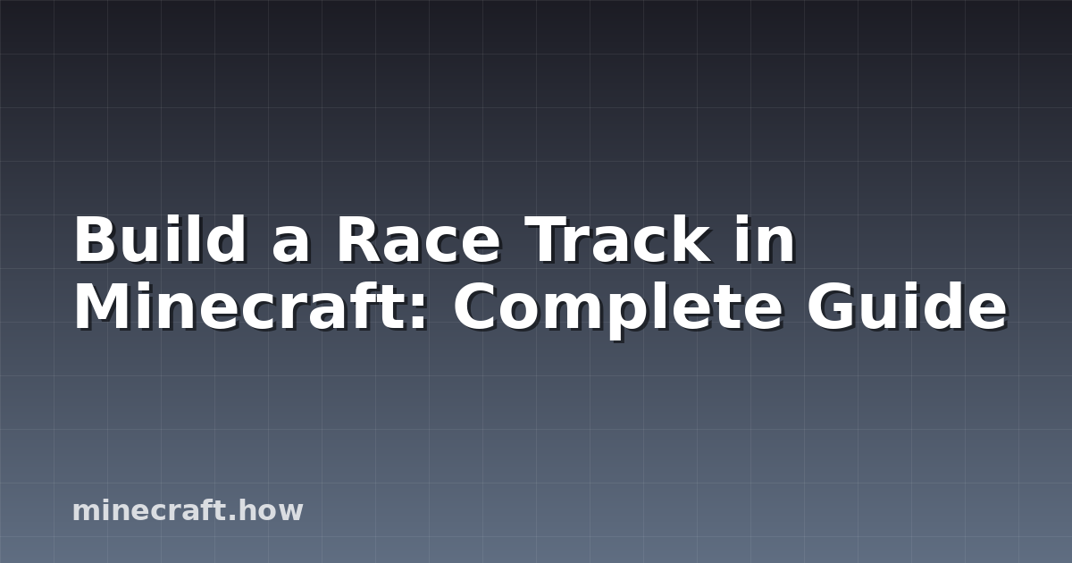 Build a Race Track in Minecraft: Complete Guide