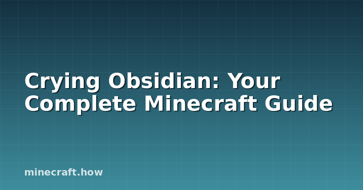 Crying Obsidian: Your Complete Minecraft Guide