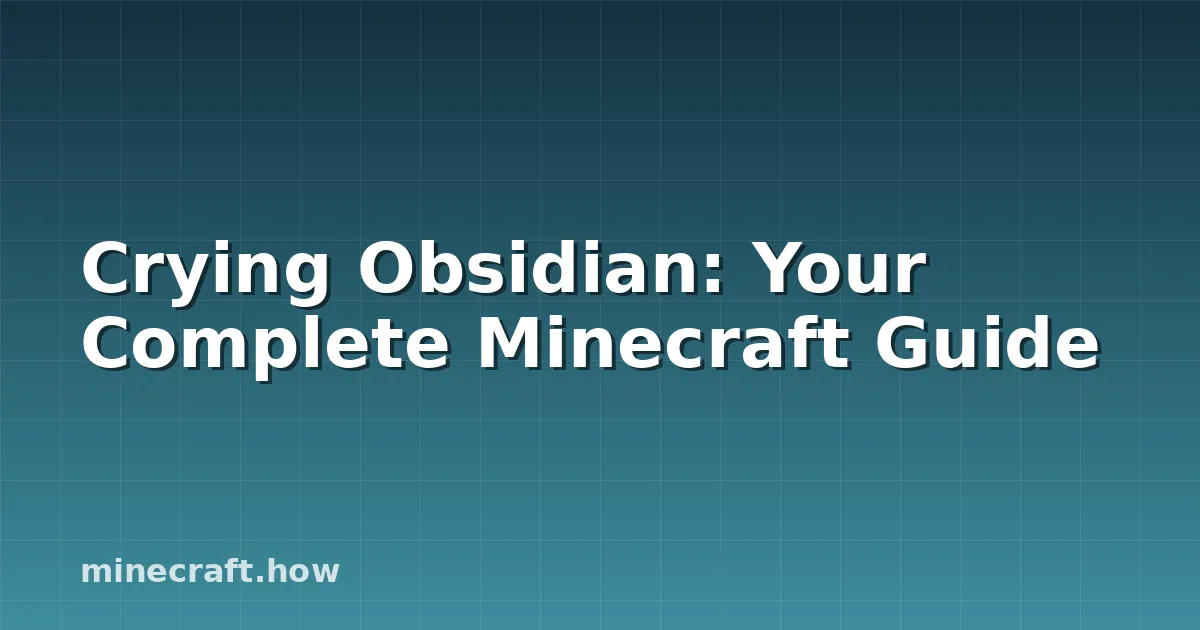 Crying Obsidian: Your Complete Minecraft Guide