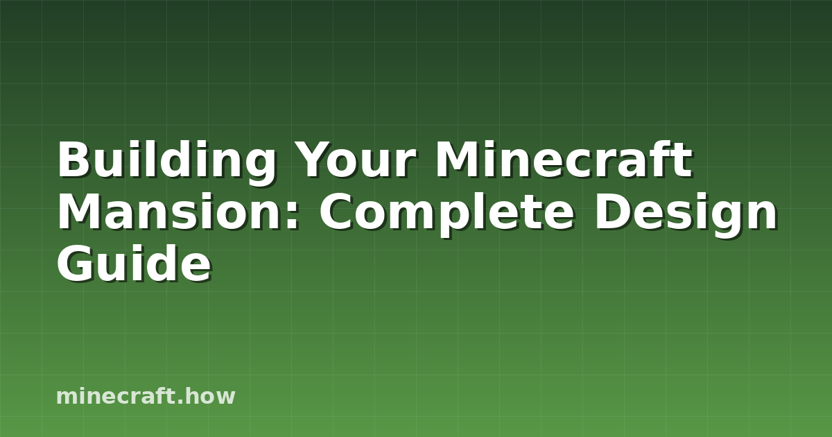 Building Your Minecraft Mansion: Complete Design Guide