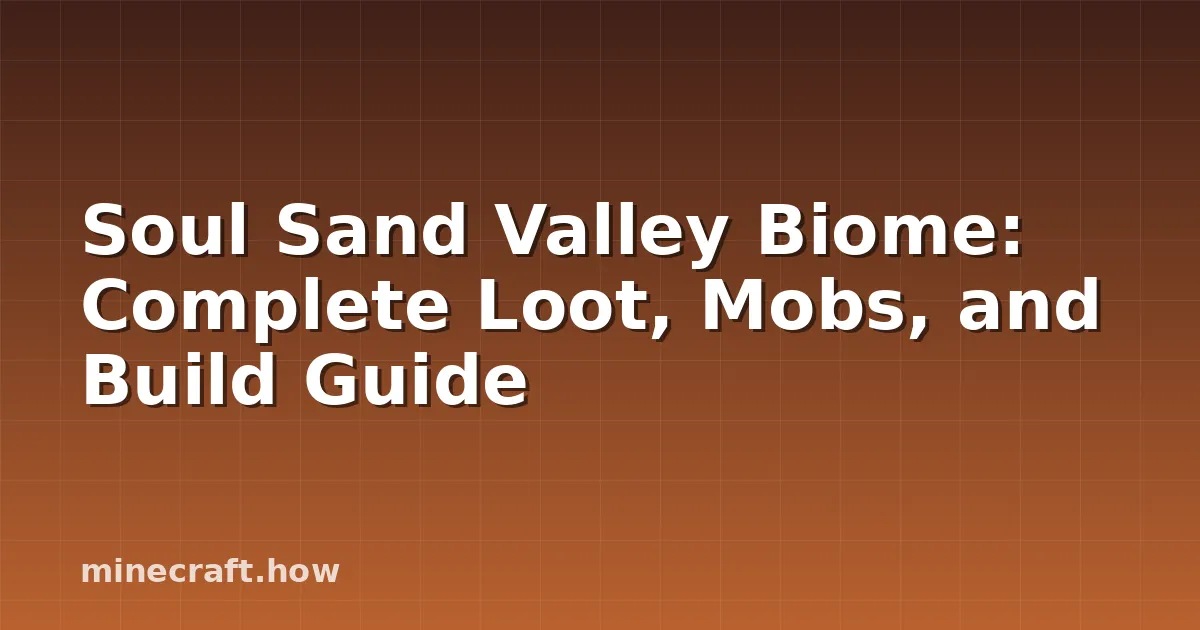 Soul Sand Valley Biome: Complete Loot, Mobs, and Build Guide