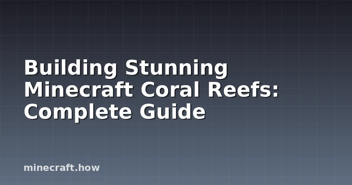 Building Stunning Minecraft Coral Reefs: Complete Guide