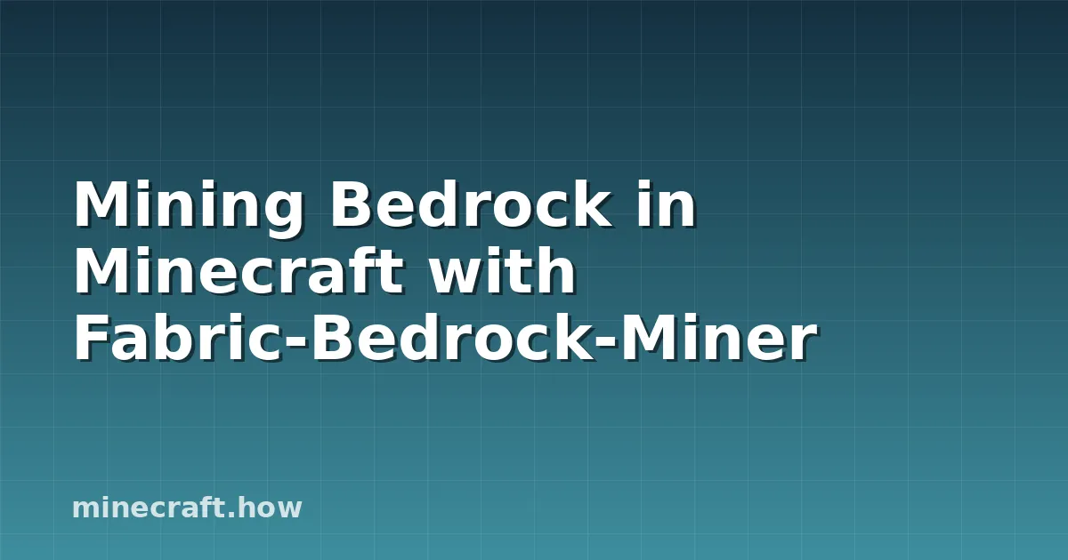 Mining Bedrock in Minecraft with Fabric-Bedrock-Miner