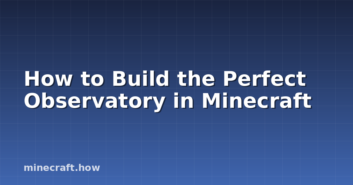 How to Build the Perfect Observatory in Minecraft