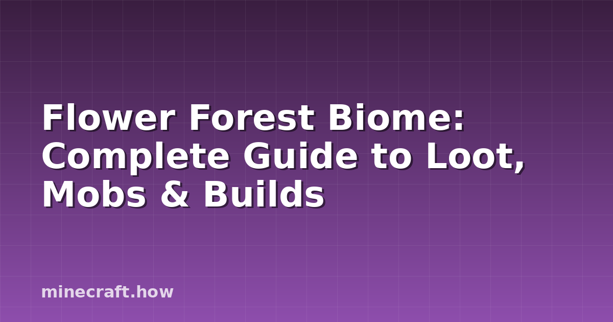 Flower Forest Biome: Complete Guide to Loot, Mobs & Builds