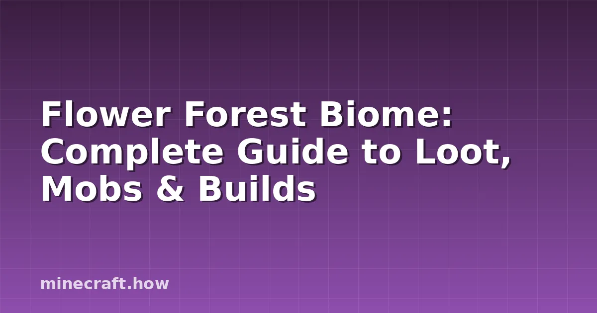 Flower Forest Biome: Complete Guide to Loot, Mobs & Builds