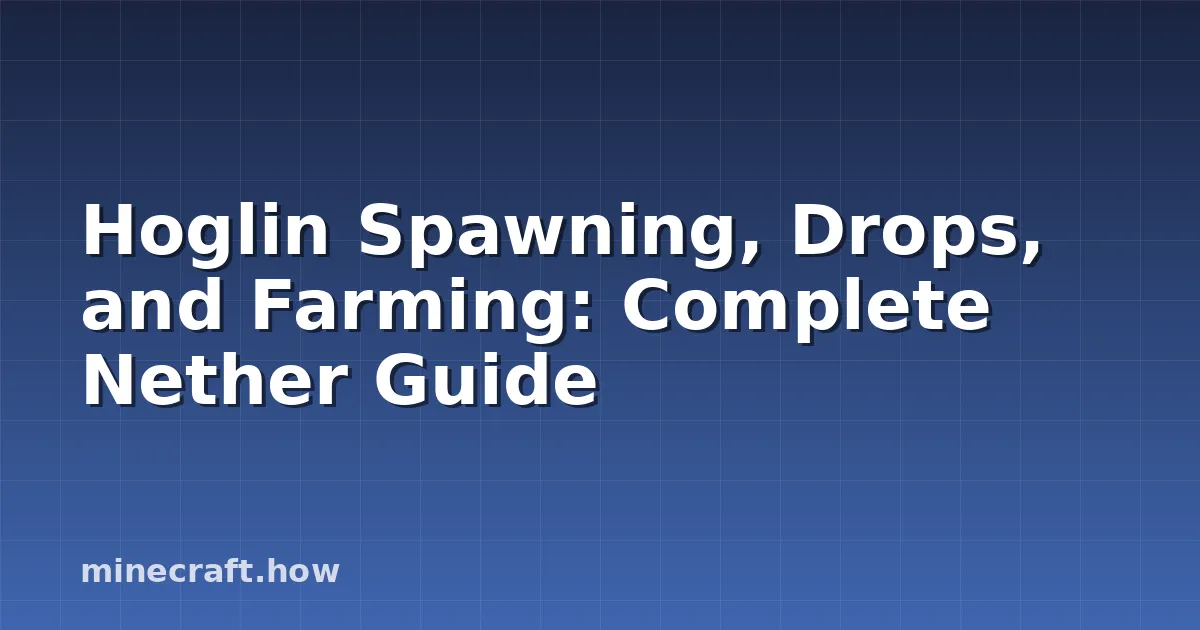 Hoglin Spawning, Drops, and Farming: Complete Nether Guide
