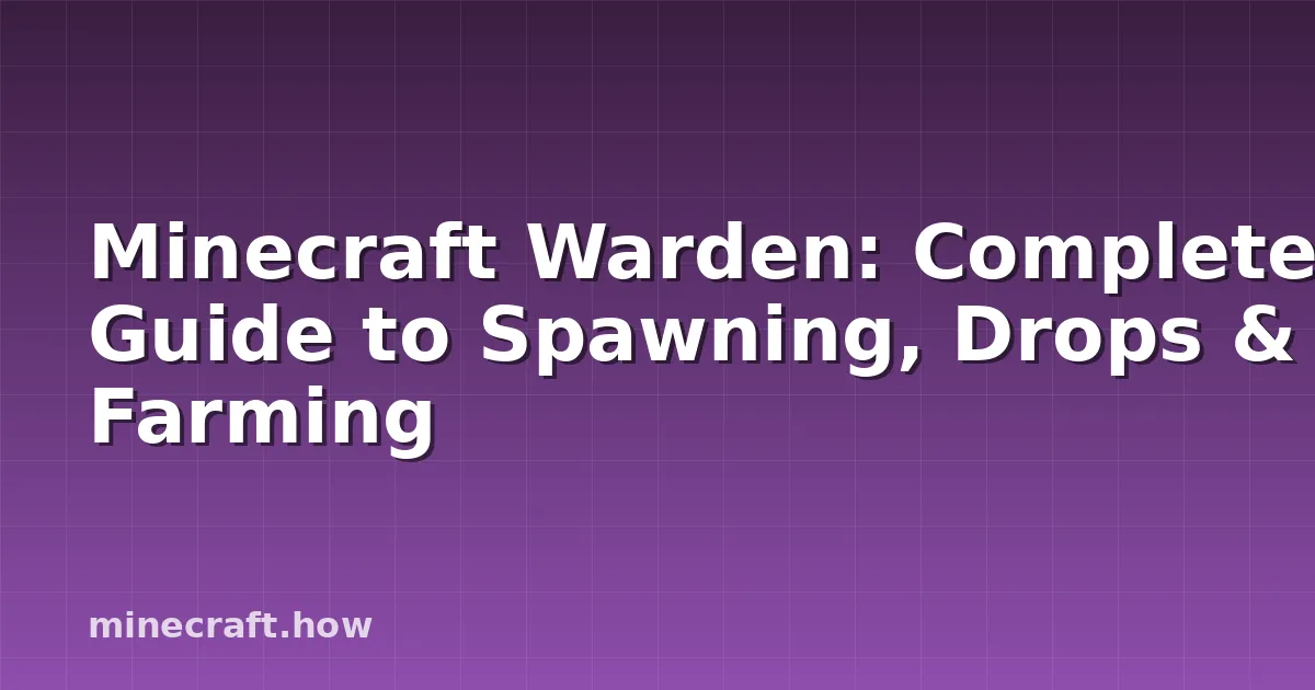 Minecraft Warden: Complete Guide to Spawning, Drops & Farming