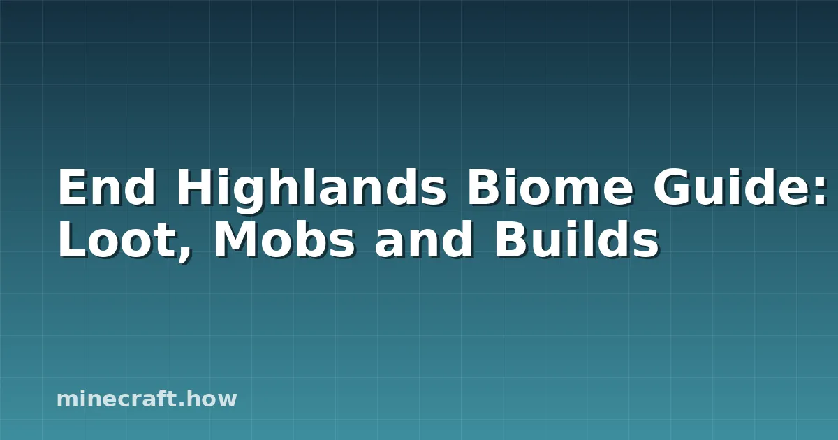 End Highlands Biome Guide: Loot, Mobs and Builds
