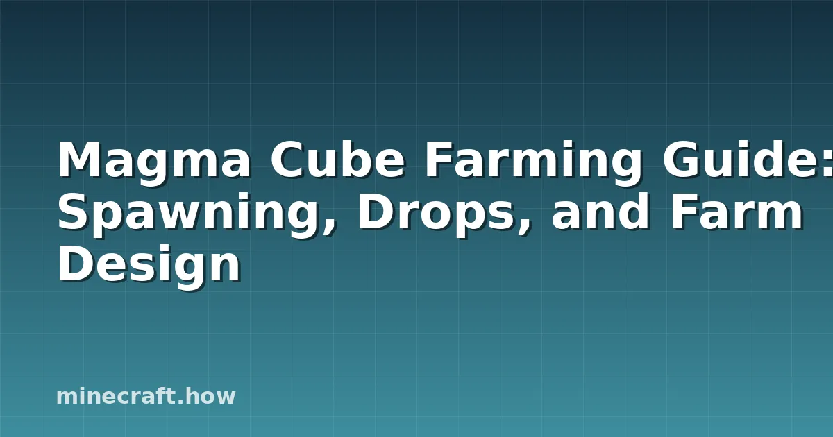 Magma Cube Farming Guide: Spawning, Drops, and Farm Design