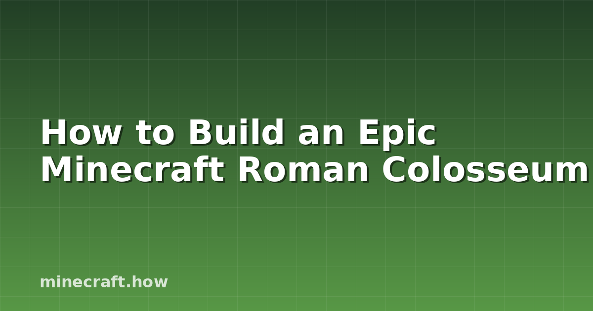 How to Build an Epic Minecraft Roman Colosseum