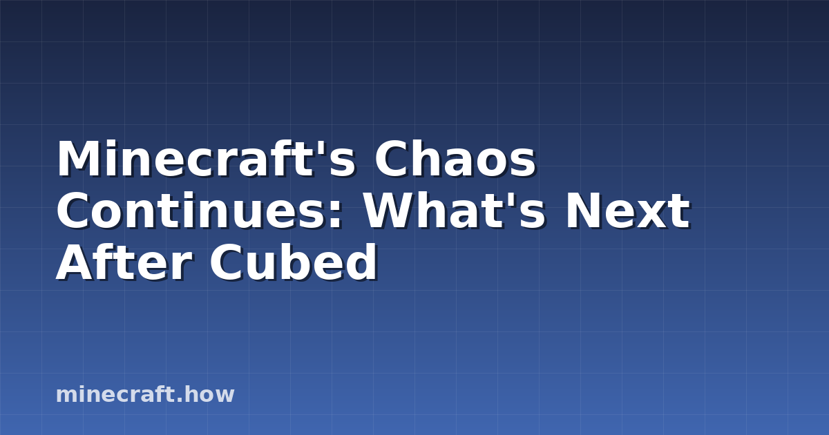 Minecraft's Chaos Continues: What's Next After Cubed