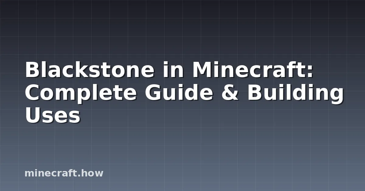 Blackstone in Minecraft: Complete Guide & Building Uses