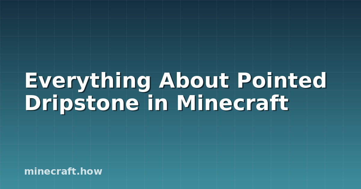 Everything About Pointed Dripstone in Minecraft