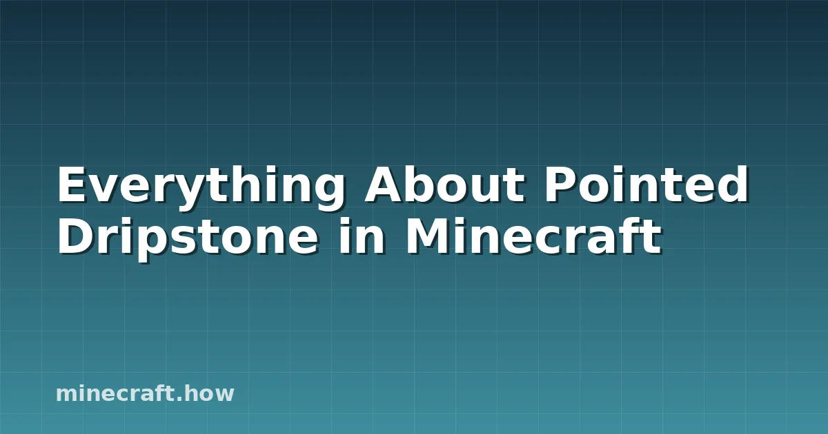 Everything About Pointed Dripstone in Minecraft