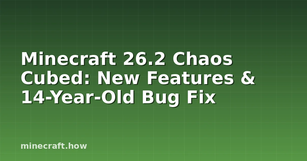 Minecraft 26.2 Chaos Cubed: New Features & 14-Year-Old Bug Fix