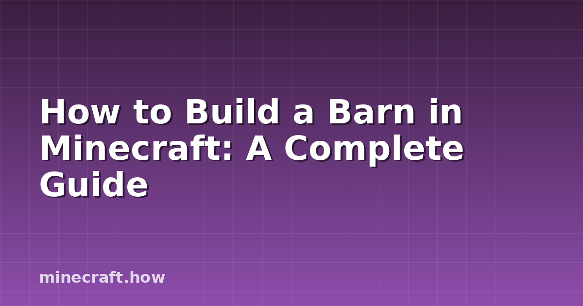 How to Build a Barn in Minecraft: A Complete Guide