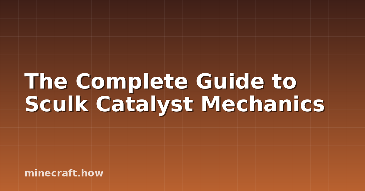 The Complete Guide to Sculk Catalyst Mechanics