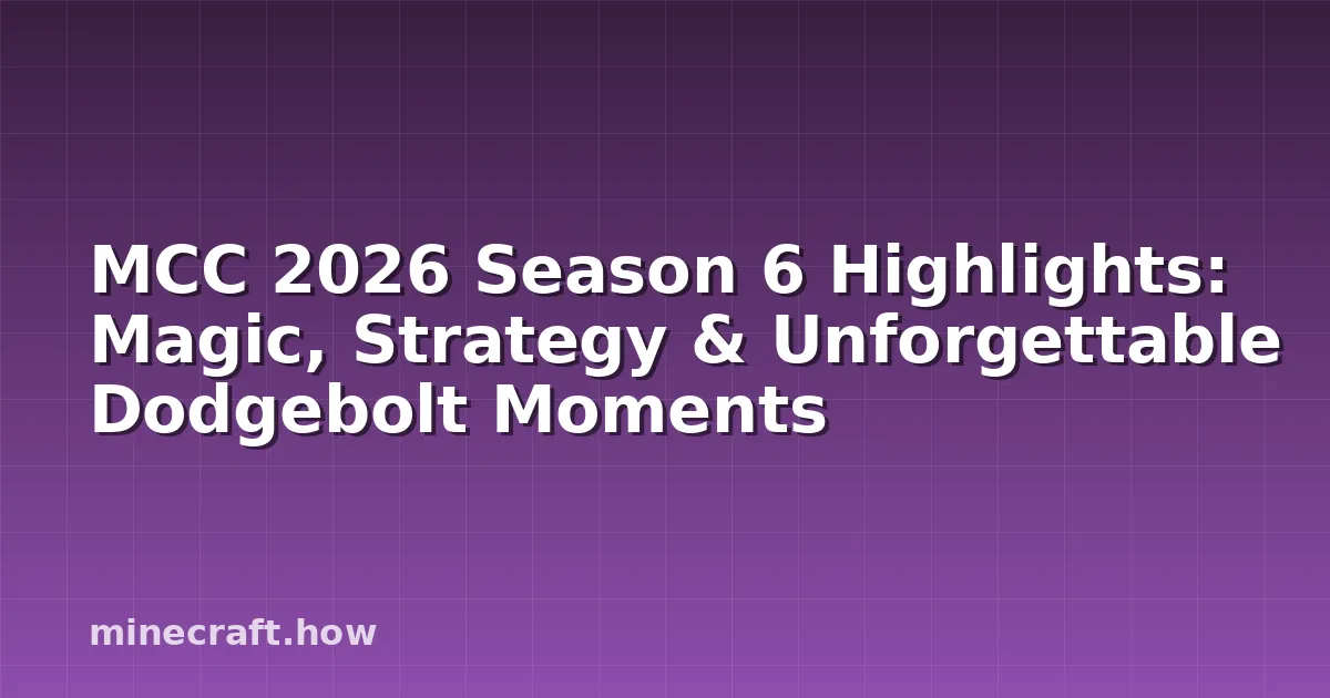 MCC 2026 Season 6 Highlights: Magic, Strategy & Unforgettable Dodgebolt Moments